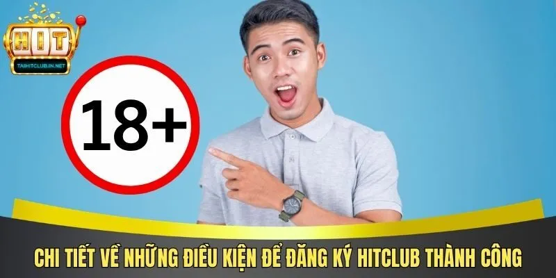 Chi tiết về những điều kiện để đăng ký Hitclub thành công