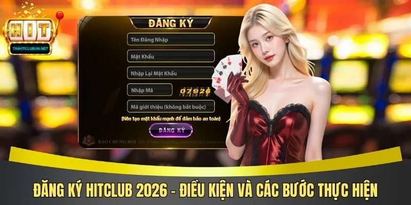 Đăng Ký Hitclub 2026 - Điều Kiện Và Các Bước Thực Hiện