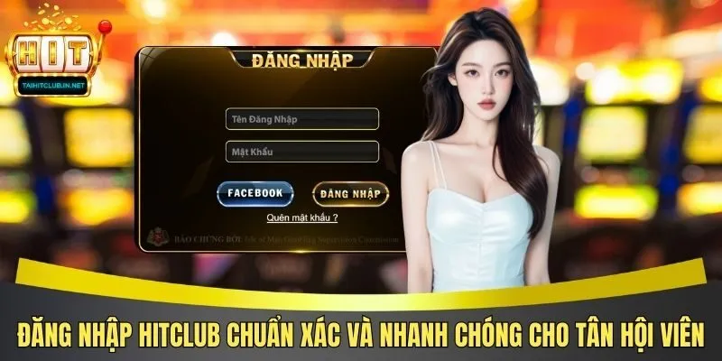 Đăng Nhập Hitclub Chuẩn Xác Và Nhanh Chóng Cho Tân Hội Viên