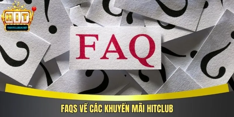 FAQs về các khuyến mãi Hitclub