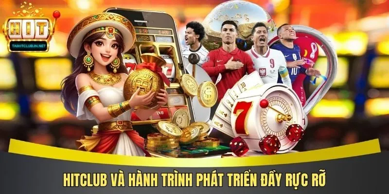 Hitclub và hành trình phát triển đầy rực rỡ