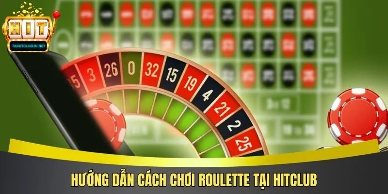 Hướng dẫn cách chơi roulette tại Hitclub