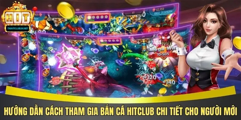 Hướng dẫn cách tham gia bắn cá Hitclub chi tiết cho người mới