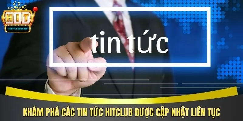 Khái quát về chuyên mục tổng hợp tin tức Hitclub