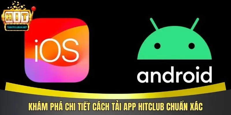 Khám phá chi tiết cách tải app Hitclub chuẩn xác