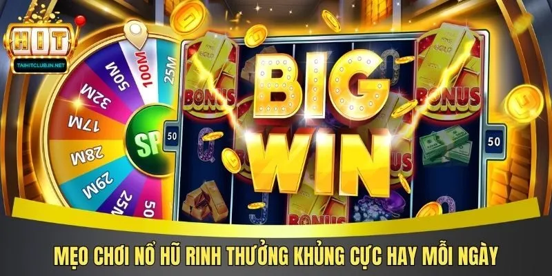 Mẹo Chơi Nổ Hũ Rinh Thưởng Khủng Cực Hay Mỗi Ngày