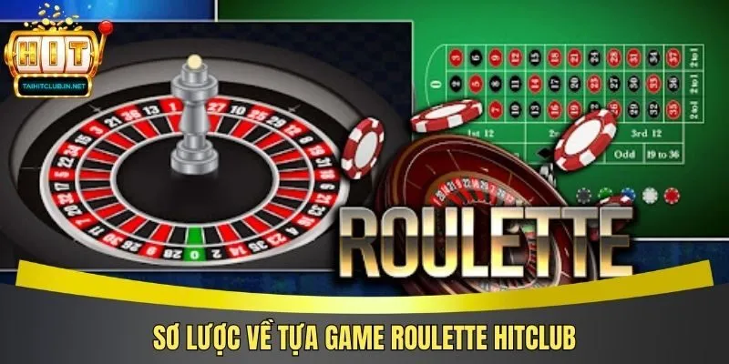 Sơ lược về tựa game roulette Hitclub