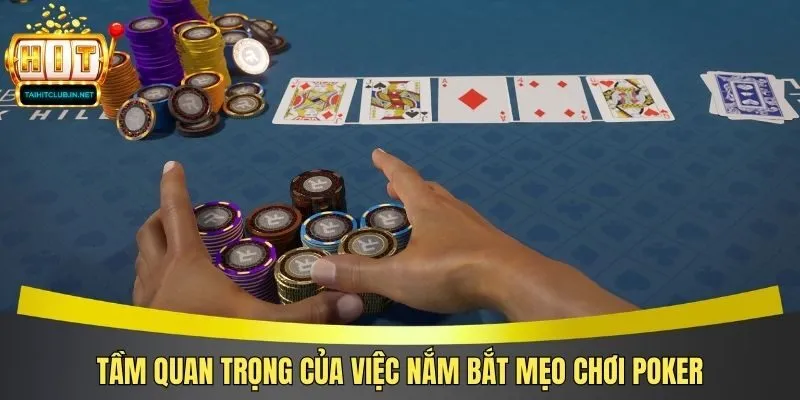 Tầm quan trọng của việc nắm bắt mẹo chơi Poker
