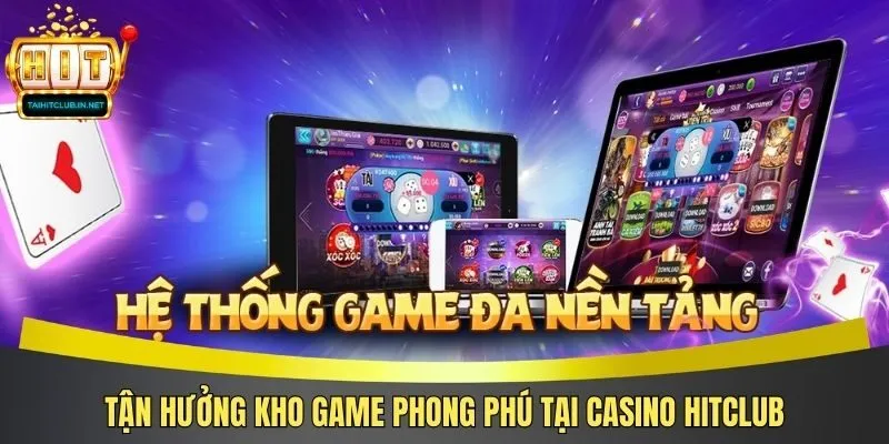 Tận hưởng kho game phong phú tại casino Hitclub
