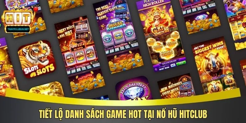 Tiết lộ danh sách game hot tại nổ hũ Hitclub