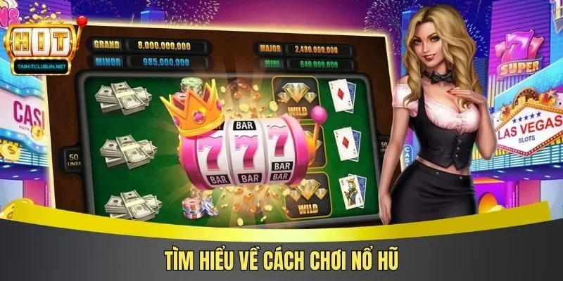 TÌm hiểu về cách chơi nổ hũ