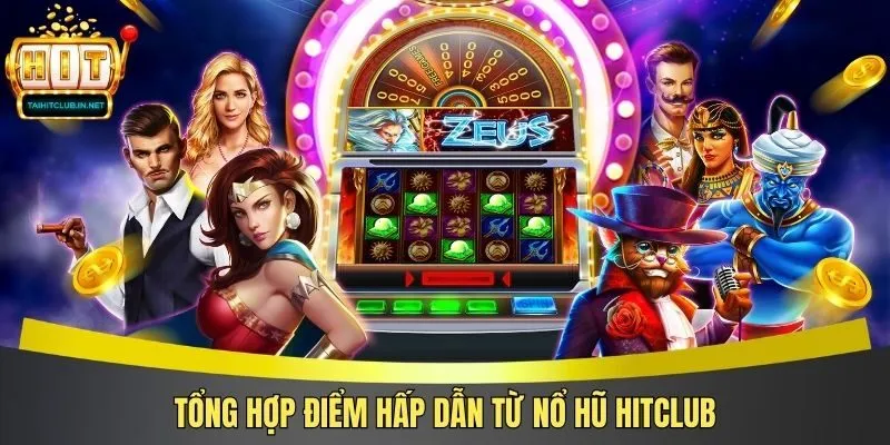 Tổng hợp điểm hấp dẫn từ nổ hũ Hitclub