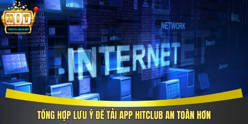 Tổng hợp lưu ý để tải app Hitclub an toàn hơn