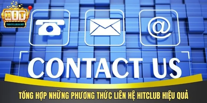 Tổng hợp những phương thức liên hệ Hitclub hiệu quảTổng hợp những phương thức liên hệ Hitclub hiệu quả 