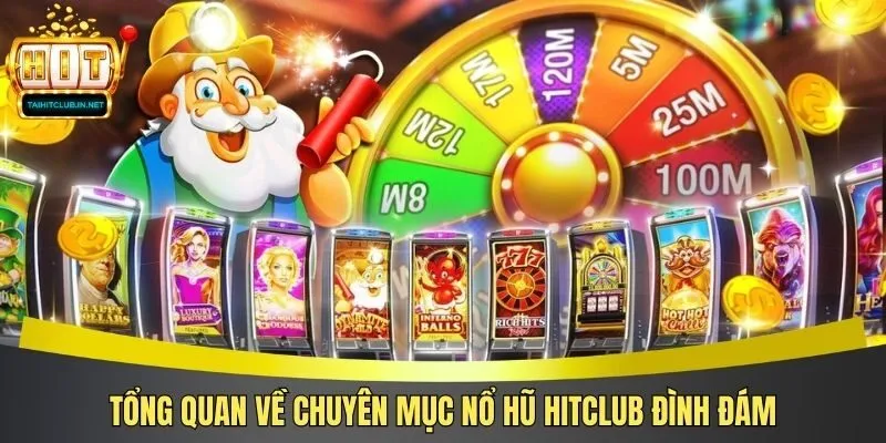 Tổng quan về chuyên mục nổ hũ Hitclub đình đám