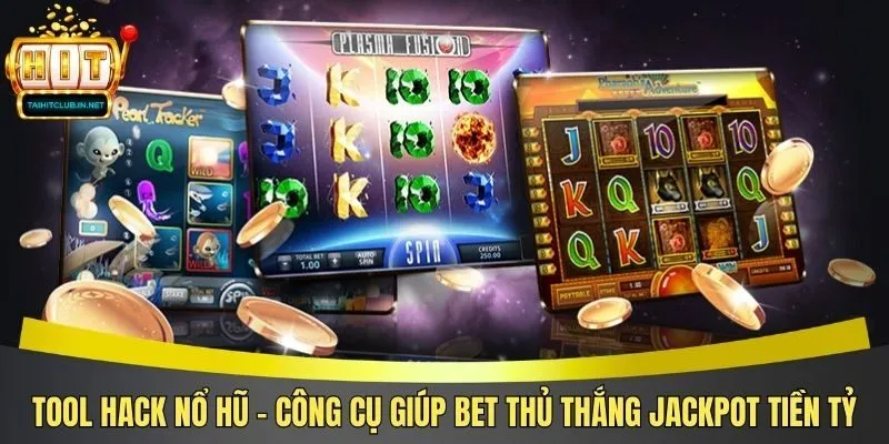 Tool Hack Nổ Hũ – Công Cụ Giúp Bet Thủ Thắng Jackpot Tiền Tỷ