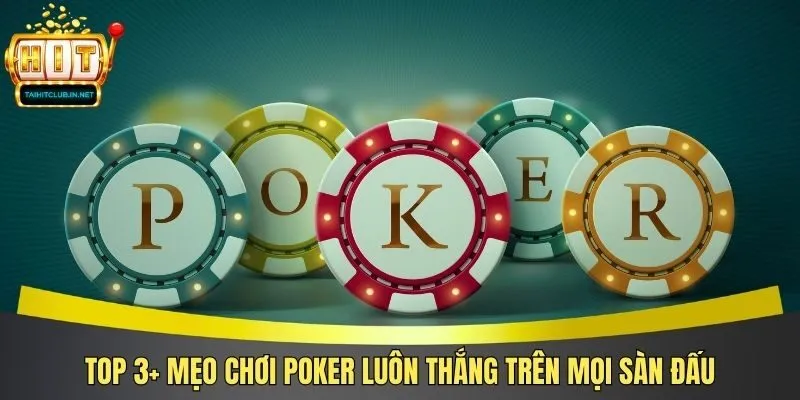 Top 3+ Mẹo Chơi Poker Luôn Thắng Trên Mọi Sàn Đấu