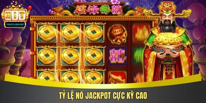 Tỷ lệ nổ Jackpot cực kỳ cao